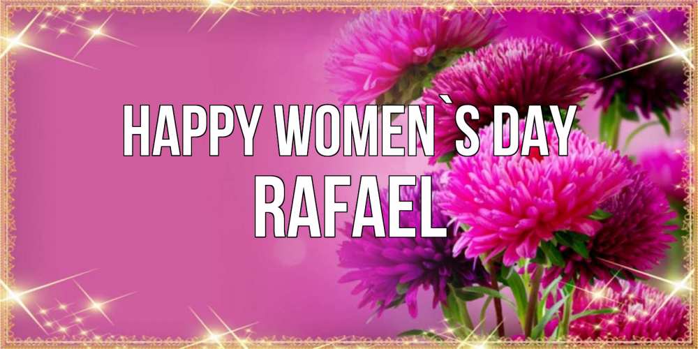 Greetings card с именем, Rafael happy women`s day садовые цветы на 8 марта Greetings with text for free download 